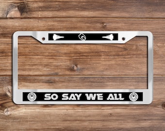 So Say We All - Chrome License Plate Frame - (Battlestar Galactica-themed)