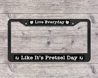 Live Everyday Like It's Pretzel Day - Matte Black (Metal) License Plate Frame (The Office-themed)