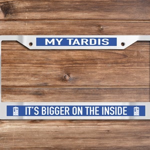 My Tardis; Its Bigger on the Inside - Chrome or Matte Black License Plate Frame (Dr. Who-themed)