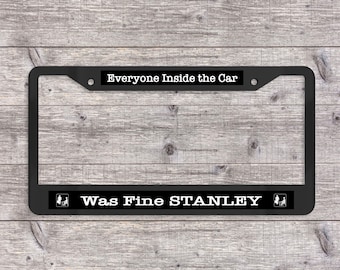 Everyone Inside the Car Was Fine Stanley - Matte Black (Metal) License Plate Frame (The Office-themed)