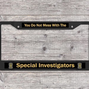 Don't Mess with the Special Investigators - Matte Black or Chrome License Plate Frame