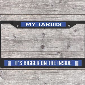 My Tardis; Its Bigger on the Inside - Matte Black (Metal) License Plate Frame (Dr. Who-themed)