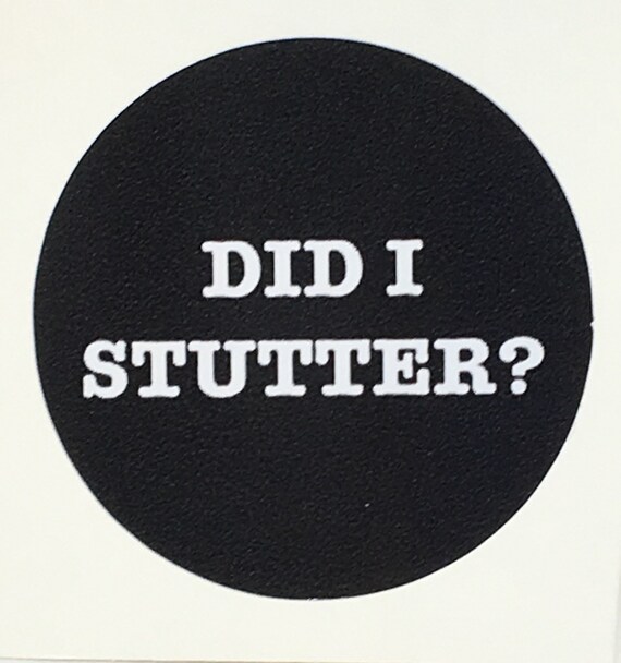 Did I Stutter STICKER 1.5 diameter The Office TV Etsy