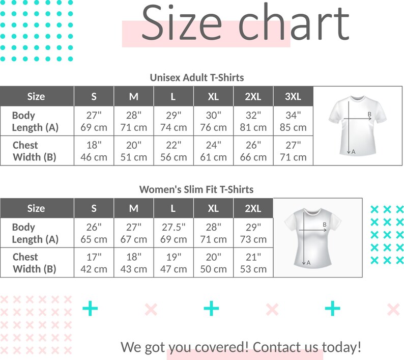 May include: A white size chart for Unisex Adult T-Shirts and Women's Slim Fit T-Shirts. The chart includes measurements in inches and centimeters for body length and chest width, with sizes ranging from S to 3XL. The text "Size chart" is at the top.