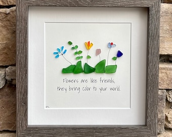 Sea Glass Friendship Gift, Friends are Like Flowers, They Bring Color To Your World, 9x9 Framed Art, Gift for Friend