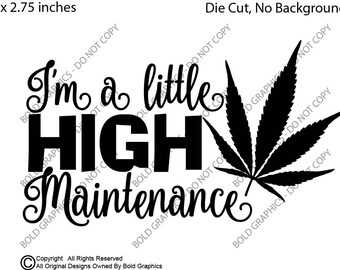 5" High Maintenance Decal, High, Pot Leaf, Pot Leaf Sticker, Die Cut, One Color Decal, Cannabis Decor, Stoner Gift, Stoner Sticker, 420, Pot