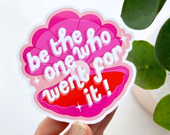 Be the One Who Went For It Inspirational Sticker - self love, motivational quote vinyl sticker