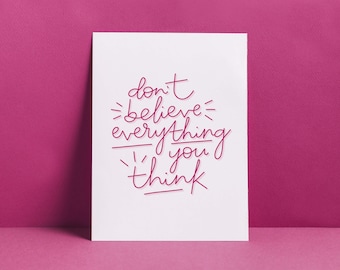 Don't Believe Everything You Think - Inspirational Quote Hand Lettered Art Print // home decor, typography, motivational