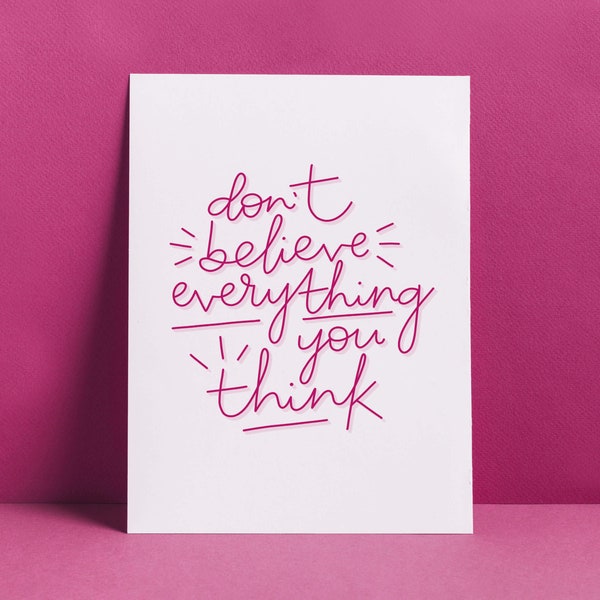 Don't Believe Everything You Think - Inspirational Quote Hand Lettered Art Print // home decor, typography, motivational