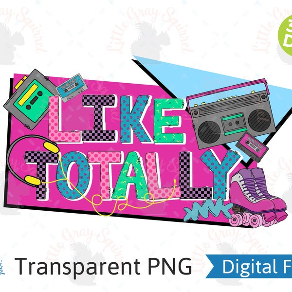 Like Totally 80s PNG Roller Skates, Cassette Tape, 80s party, Scrunchie, Nostalgia, Valley Girl, Digital Print for shirt Clipart Sublimation