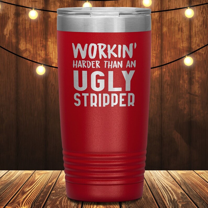Workin Harder Than An Ugly Stripper Laser Etched Tumbler 20 Ounces Funny Tumblers Birthday Gifts Christmas Gifts