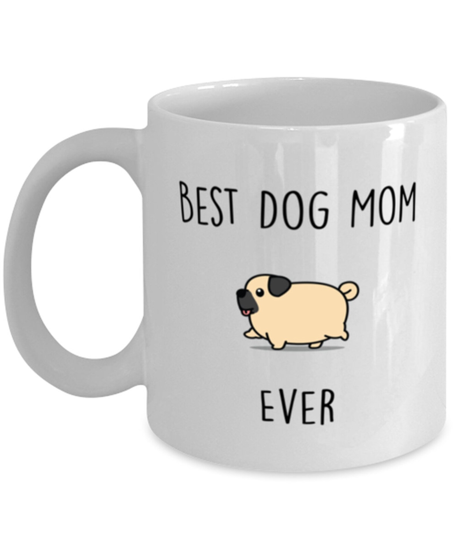 Pug Mug Best Dog Mom Ever 11 Ounces Funny Coffee Mug Gifts Etsy