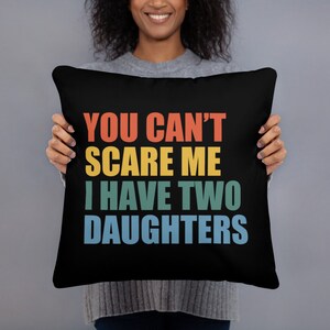 You Can't Scare Me I Have Two Daughters Basic Pillow