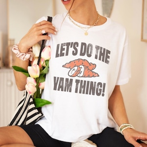 Lets do the Yam Thing Shirt // Thanksgiving Shirt // Fall Vibes // Sweater Weather // Oversized Graphic Tee // Alternative Unisex Tee