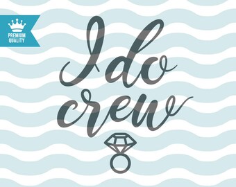 I do crew svg, wedding svg, bride svg, wifey svg, bridesmaids svg, t-shirt svg, svg design, cricut files, cutting files