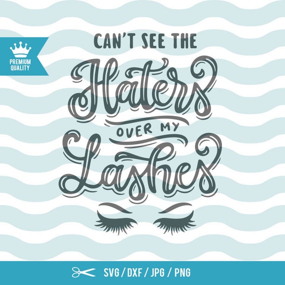 Can't see the haters over my lashes SVG Makeup SVG Make Etsy