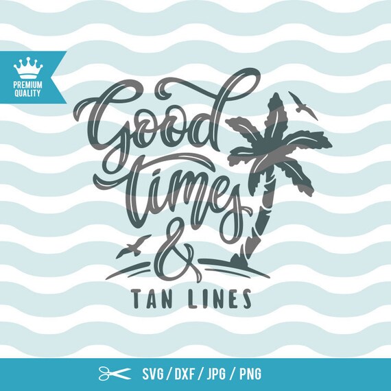 Good Times And Tan Lines Svg Beach Svg Summer Svg Summer Quote Svg Beach Quote Svg Summer Flip Flops Surfing Sea Wave Svg Cutting File