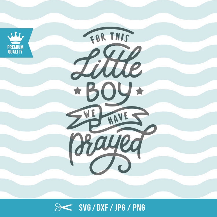 Download For This Little Boy We Have Prayed SVG file Baby boy SVG ...