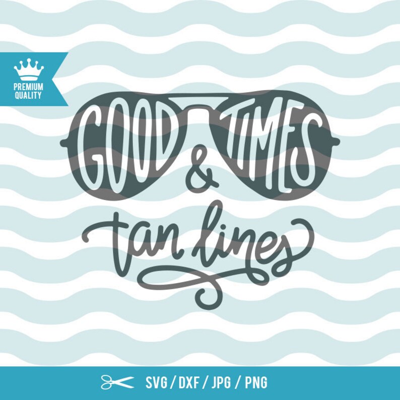 Good Times And Tan Lines Svg Beach Svg Summer Svg Summer Quote Svg Beach Quote Svg Summer Flip Flops Surfing Sea Wave Svg Cutting File