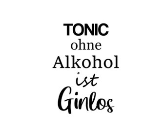 Tonic ohne Alkohol ist Ginlos- Bügelbild Plott Aufbügler Bügelapplikation für Shirt/ Kissen Tasche Beutel DIY Flexfolie - Farbe wählbar