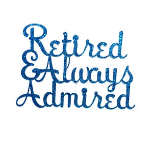 Retired and Always Admired Retirement Party Cake Topper