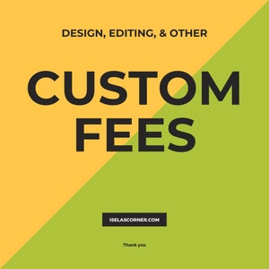 May include: A yellow and green graphic with the text "DESIGN, EDITING, & OTHER CUSTOM FEES" and the website address "ISELASCORNER.COM" and the text "Thank you".