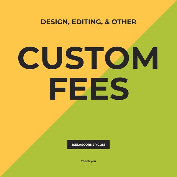 Design, Editing, Rush, Other Custom Service Fees, & Tips