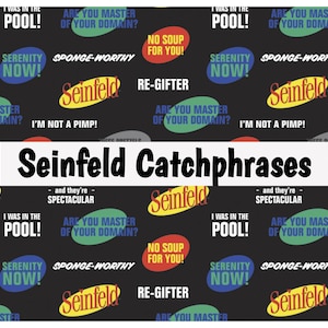 Peut inclure: Tissu noir et blanc avec un motif r&eacute;p&eacute;titif de cercles et d'ovales color&eacute;s. Les cercles et les ovales contiennent du texte de la s&eacute;rie t&eacute;l&eacute;vis&eacute;e Seinfeld, notamment "No Soup for You!" et "Serenity Now!" Le texte "Seinfeld Catchphrases" est imprim&eacute; en lettres noires grasses au centre du tissu.