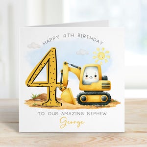 May include: A square greeting card featuring a large yellow number four and a yellow excavator with a smiling face. The text reads HAPPY 4TH BIRTHDAY TO OUR AMAZING NEPHEW George. The illustration includes a small yellow sun and clouds.