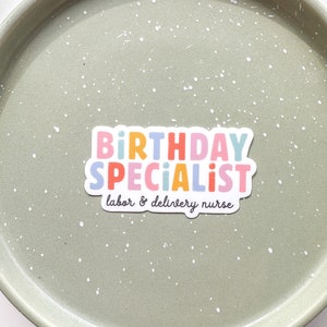 FINAL RESTOCK Birthday Specialist Labor and Delivery Nurse Weatherproof Sticker | L&D | Nurse to Mamas and Babies | Newborn Nurse