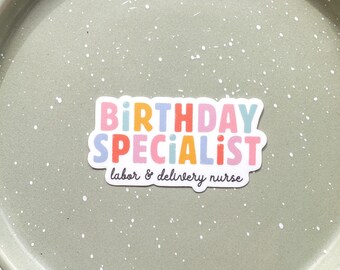 FINAL RESTOCK Birthday Specialist Labor and Delivery Nurse Weatherproof Sticker | L&D | Nurse to Mamas and Babies | Newborn Nurse