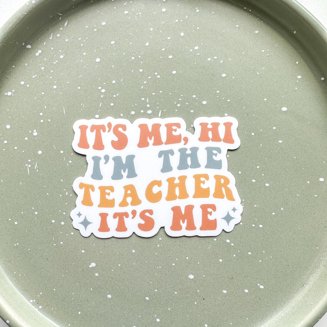 Its Me, Hi, Im the Teacher Its Me Weatherproof Sticker Teacher