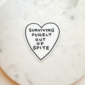 Surviving Purely Out Of Spite Weatherproof Sticker | Dark Humor Sticker | Funny Sticker | Black Heart FINAL RESTOCK