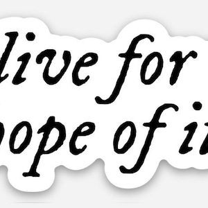 May include: Black and white sticker with the text "to live for the hope of it all" and three small stars.