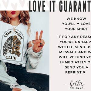 May include: White t-shirt with a graphic of a ribcage with sunflowers and the text "True Crime Club". The image is accompanied by text that reads "Love It Guarantee" and explains that customers can receive a refund or reprint if they are unhappy with their purchase.