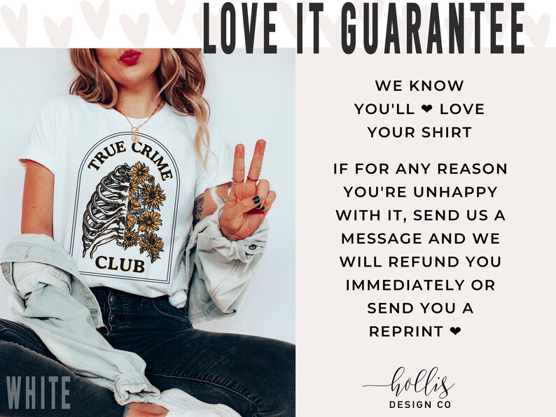 May include: White t-shirt with a graphic of a ribcage with sunflowers and the text "True Crime Club". The image is accompanied by text that reads "Love It Guarantee" and explains that customers can receive a refund or reprint if they are unhappy with their purchase.