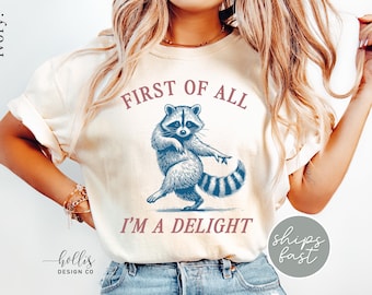First of All, I'm a Delight Shirt Funny Raccoon Tshirt Sarcastic Quote Shirt Sarcasm Shirt Funny Animal Raccoon Tee Humor Graphic T-Shirt