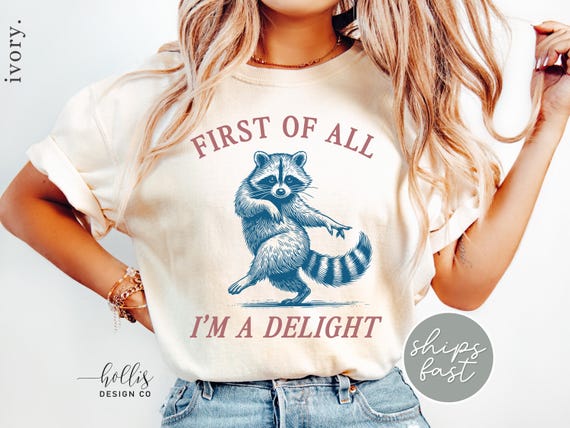 First of All, I'm a Delight Shirt Funny Raccoon Tshirt Sarcastic Quote Shirt Sarcasm Shirt Funny Animal Raccoon Tee Humor Graphic T-Shirt