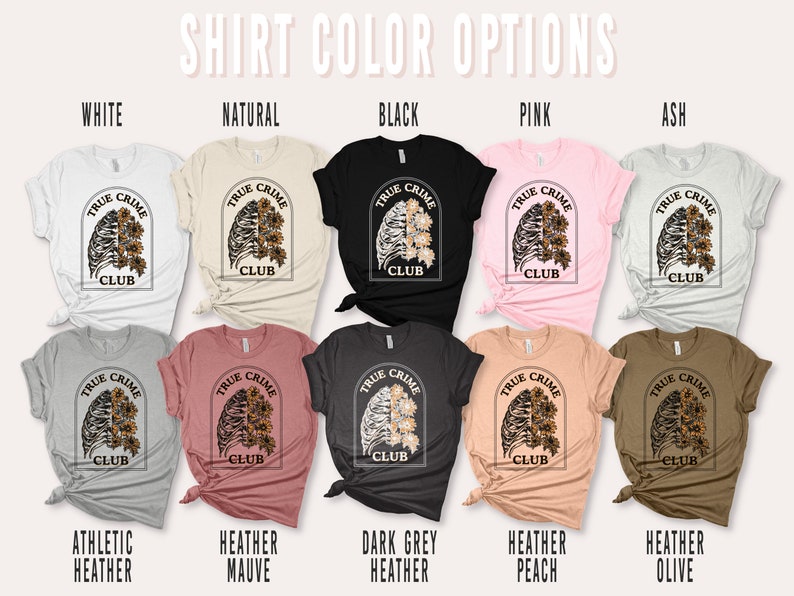May include: A variety of t-shirt colors with a graphic design of a ribcage with sunflowers and the text "True Crime Club". The colors include white, natural, black, pink, ash, athletic heather, heather mauve, dark grey heather, heather peach, and heather olive.