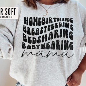 Homebirthing Mama Sweatshirt Homebirth Gift Home Birther Shirts Breastfeeding Shirt Natural Mama Bedsharing Breast feeding Wife Gift Tee