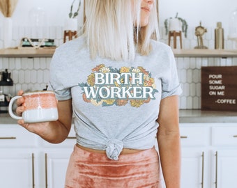 Birth Worker Shirt Doula Shirt Midwife TShirt Birth T-Shirt Delivery Nurse Tee Midwife Student Gift for Doula Certified Doula Home Birth
