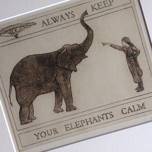 May include: A black and white illustration of a girl pointing at an elephant with the text "ALWAYS KEEP YOUR ELEPHANTS CALM".