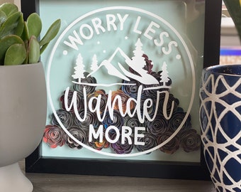 LIMITED EDITION: Worry Less...Wander More!    Nature Picture Paper Flower Shadow Box