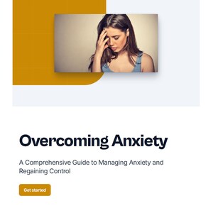 May include: A book cover with the title "Overcoming Anxiety" and the subtitle "A Comprehensive Guide to Managing Anxiety and Regaining Control." The cover includes an image of a woman with her hand on her forehead. A yellow "Get started" button is also present.