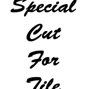 May include: Black and white text on a white background that reads "Special Cut For Tile".