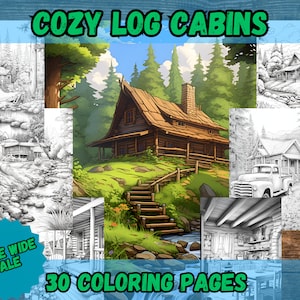 May include: A set of 30 coloring pages featuring cozy log cabins in various settings. The pages include detailed drawings of cabins in the woods, by a stream, and with a truck parked in front. The title "Cozy Log Cabins" and "30 Coloring Pages" are displayed on the image.