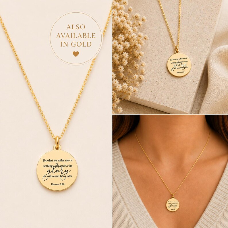 May include: A gold-toned necklace featuring a circular pendant engraved with the text: Yet what we suffer now is nothing compared to the glory he will reveal to us later Romans 8:18. The image also includes a circular graphic stating ALSO AVAILABLE IN GOLD.