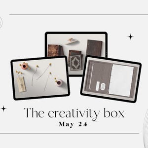 May include: Three digital tablet screens showing different items included in a creativity box. The first screen shows a small vase with dried flowers and a few sewing pins. The second screen shows a stack of books with a patterned cover. The third screen shows a brown leather journal with a pen and a blank page. The text on the image reads "The creativity box May 24".