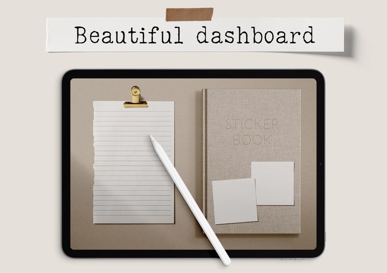 May include: A digital tablet displays a minimalist workspace. A notepad with a gold clip, a stylus, a beige book labeled "STICKER BOOK", and two blank squares are arranged on the screen. The text "Beautiful dashboard" is above the tablet.