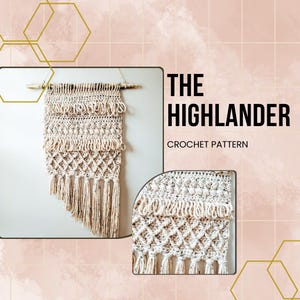 May include: A beige crochet wall hanging with a geometric pattern and fringe. The hanging is titled "THE HIGHLANDER CROCHET PATTERN".